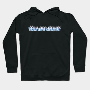 Funny Text "You are drunk" Hoodie